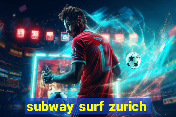 subway surf zurich